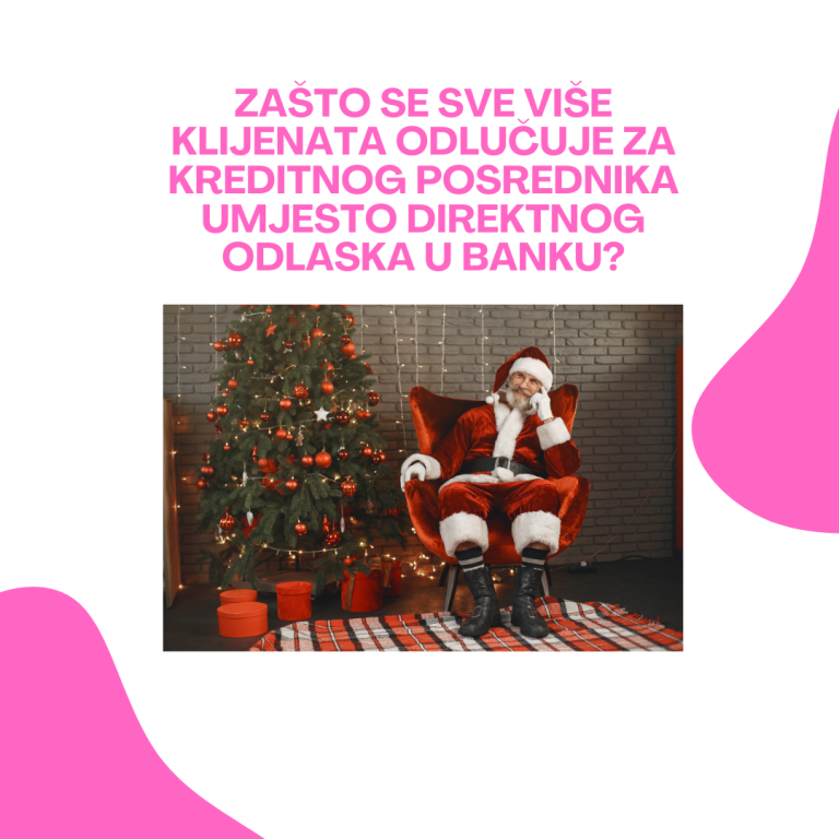 ZAŠTO SE SVE VIŠE KLIJENATA ODLUČUJE ZA KREDITNOG POSREDNIKA UMJESTO DIREKTNOG ODLASKA U BANKU?